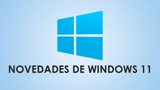 Novedades de Windows 11 - para los que usaron versiones anteriores de Wibdows