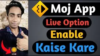 How To Enable Live Option On Moj App | Moj App Par Live Kaise Aaye | Moj App Live Option