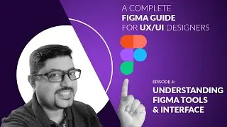 4. Understanding the Tools and Interface of Figma | A Complete guide for UX and UI designers