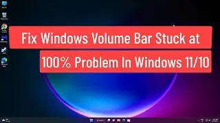 Fix Windows Volume Bar Stuck at 100% Problem