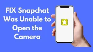 FIX SnapChat Was Unable to Open the Camera (2021)