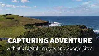 Capturing Adventure: Using 360 Imagery with Google Sites