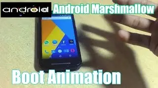 How to Install Android Marshmallow BOOT ANIMATION in any Android [Tested on Moto E]