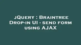 jQuery : Braintree Drop-in UI - send form using AJAX