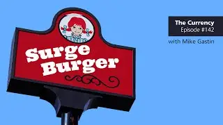 The Currency 142: Surge Burger