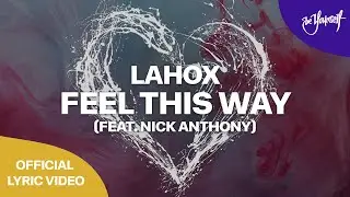 Lahox – Feel This Way (feat. Nick Anthony) (Official Lyric Video) [Dirty Soul]