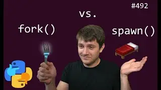 multiprocessing: fork() vs. spawn() (intermediate) anthony explains #492