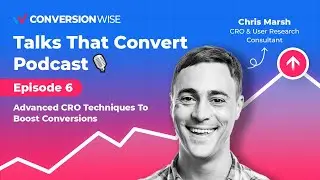 Advanced CRO Techniques To Boost Conversions | Talks That Convert Ep. 6