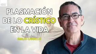 La plasmación de lo Crístico en la vida| Emilio Carrillo