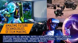 Exploring the Future: Incredible Film Making Technologies That Will Amaze You