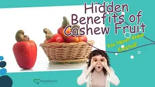 The Hidden Benefits of Cashew Nut Fruit You Never Knew Existed!