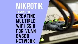 Mikrotik Tutorial no: 22 - Creating Multiple WIFI SSID for VLAN based Network