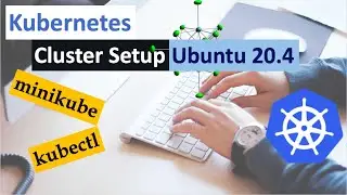 Kubernetes Tutorial : Local Cluster Setup using minikube on Ubuntu 20.4 Linux machine