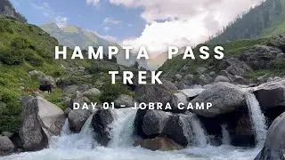 Hampta Pass Trek Day1 to Jobra Camp : Stunning Streaming River Next to Camp | Astonishing Campsite |