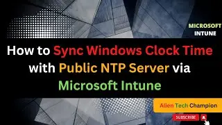 MS37 - Windows Clock Time Sync | NTP Time Sync via Intune