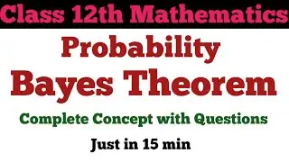 Class 12th Mathematics || Probability || Bayes Theorem