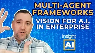 Insight AI - Multi-Agent Frameworks: Vision for AI in Enterprise