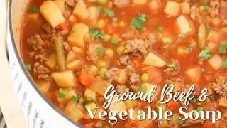 Best Vegetable Beef Soup Recipe- Hearty Vegetable and Ground Beef Soup!