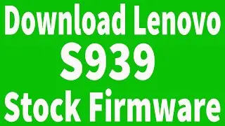 How To Download Lenovo S939 Firmware ( Flash File )