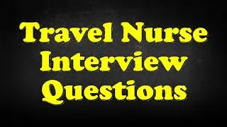 Travel Nurse Interview Questions