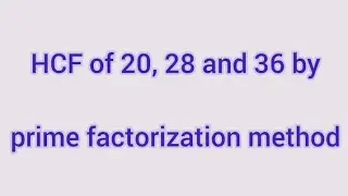 HCF of 20, 28 and 36 by prime factorization method | Learnmaths