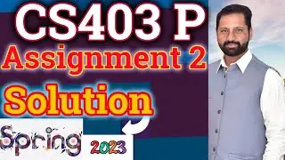 cs403P Assignment No2 spring 2023 100 Correct Complete Solution By Abid Farooq Bhutta