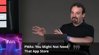 PWAs: You Might Not Need That App Store | Preview