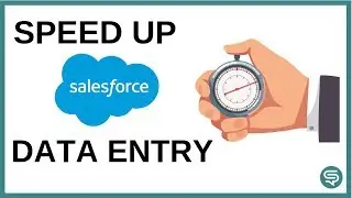 2 easy ways to speed up Salesforce Data Entry | Salesforce Lightning