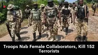 Troops Nab Female Collaborators, Kill 152 Terrorists
