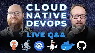 Cloud Native DevOps: Live Q&A (Ep 222)