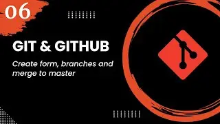 Git and GitHub #6 - Create form, branches and merge to master