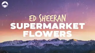 Ed Sheeran - Supermarket Flowers | Lyrics