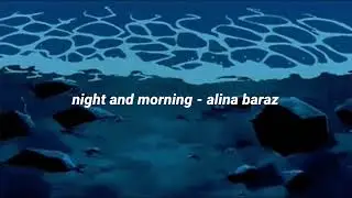 night and morning - alina baraz (lyrics)