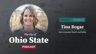 City of Ohio State Podcast Season 2 Ep. 6: Environmental Health and Safety with Tina Bogac