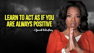 Learn To Act As If You Are Always Positive - Oprah Winfrey Motivation