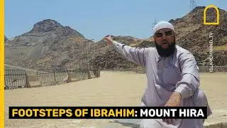 Footsteps of Ibrahim | Episode 5 | MOUNT HIRA