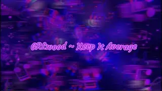 GRLwood ~ Keep It Average // Lyric Video