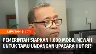 Sebanyak 1.000 Mobil Mewah Disiapkan untuk Tamu Undangan Upacara HUT RI? | Liputan 6