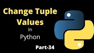 Change Tuple Values in Python || Part-34 || Python Tutorial For Beginners