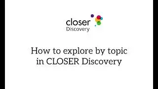 How to explore by topic in CLOSER Discovery