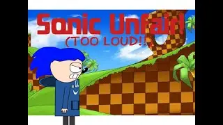 Let's play Sonic Unfair. (And too loud)