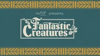 MoPOP Online Educational Workshop: Fantastic Creatures (Part 1) | Museum of Pop Culture