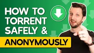 How to Torrent Safely & Anonymously — Updated Guide 2024