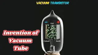 invention of  Transistors Vacuum Tube Explained with 3D Animation