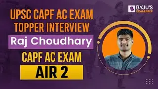 How Raj Choudhary Secured AIR 2 in CAPF AC Exam | UPSC CAPF AC Exam Topper Interview