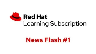 Red Hat Learning Subscription News Flash #1: UI/UX update & new video classrooms