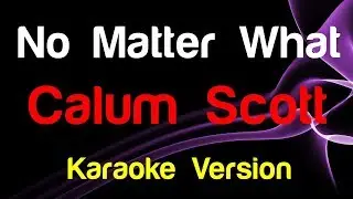 🎤 Calum Scott - No Matter What (Karaoke)