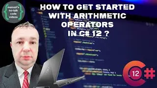 C# 12 - 4. How to get started with Arithmetic Operators ?