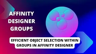 Mastering Affinity Designer: Lightning-Fast Object Selection within Groups