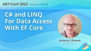 C# and LINQ For Data Access with EF Core | .NET Conf: Focus on MAUI